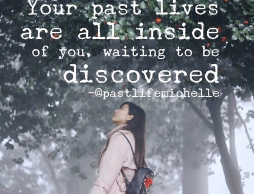 Your Past Lives Are All Inside Of You, Waiting To Be Discovered