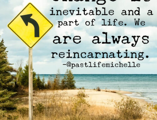 Change is Inevitable and a Part of Life. We Are Always Reincarnating.