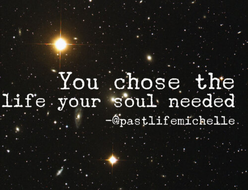 You Chose the Life Your Soul Needed