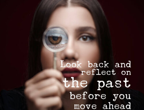 Look Back and Reflect on The Past Before You Move Ahead