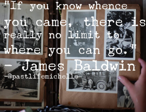 “If You Know Whence You Came, There is Really No Limit to Where You Can Go.” – James Baldwin