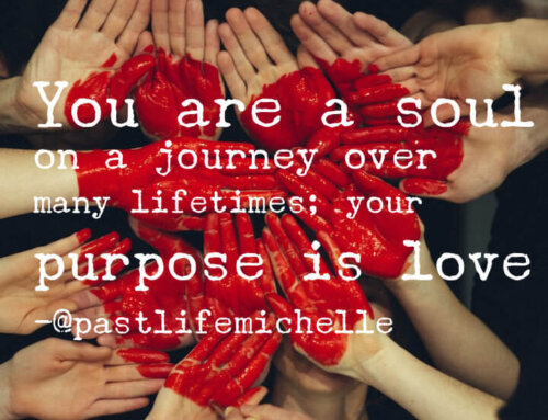 You Are A Soul on A Journey Over Many Lifetimes; Your Purpose is Love