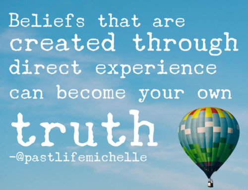 Beliefs That Are Created Through Direct Experience Can Become Your Own Truth
